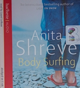 Body Surfing written by Anita Shreve performed by Laurel Lefkow on Audio CD (Abridged)